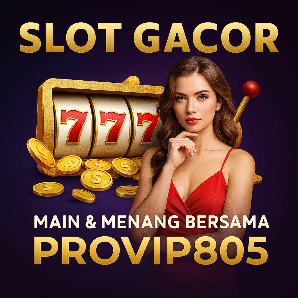 Slot Gacor – Main & Maxwin Bersama PROVIP805