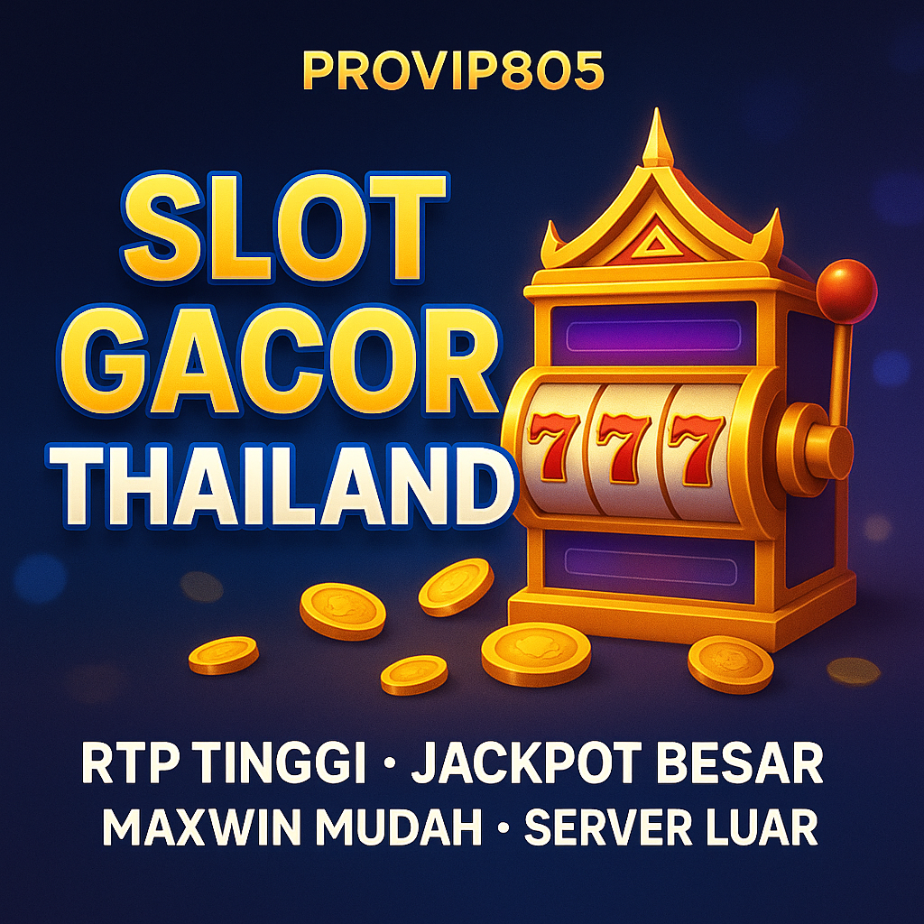 PROVIP805 – Slot Gacor Thailand Server Luar Dengan RTP Tinggi dan Maxwin Stabil