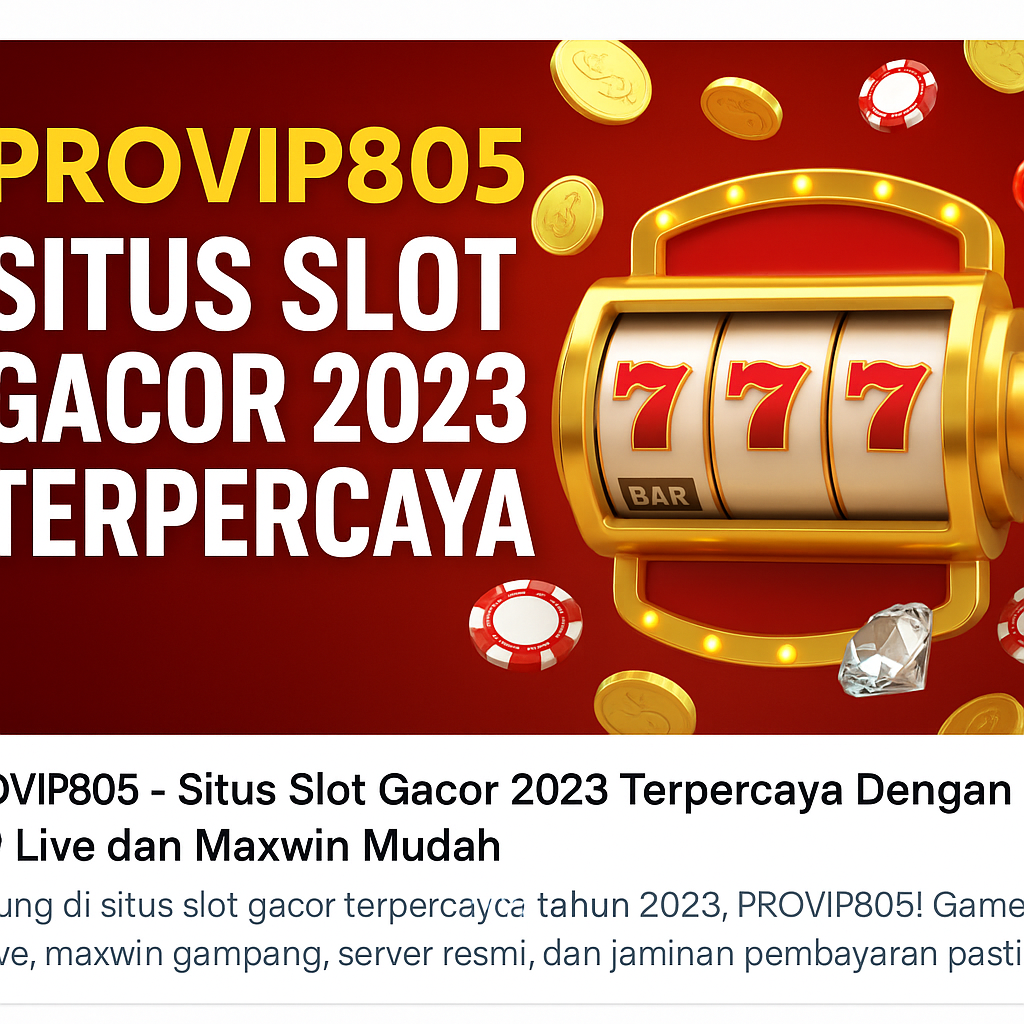 PROVIP805 – Situs Slot Gacor 2023 Terpercaya Dengan RTP Live dan Maxwin Mudah