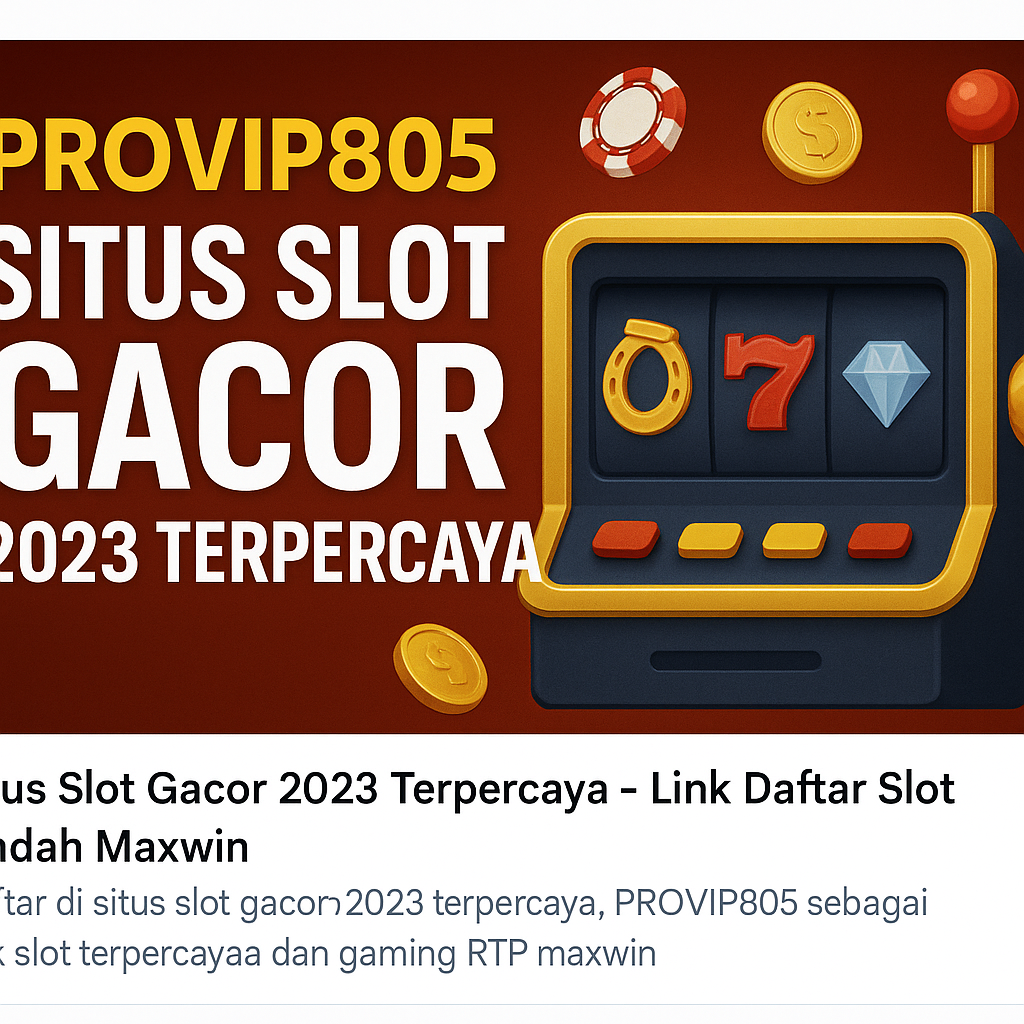 PROVIP805 – Situs Slot Gacor 2023 Terpercaya dan Paling Banyak Maxwin