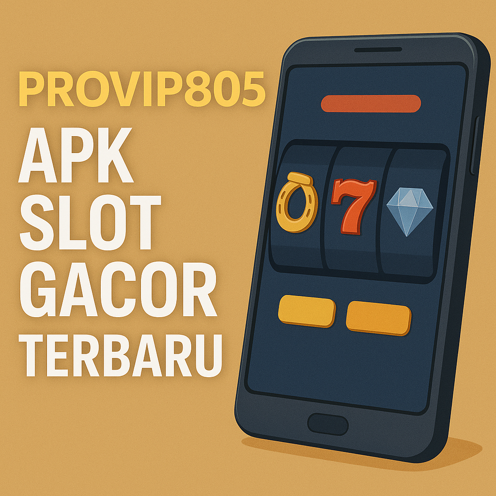 PROVIP805 – Unduh APK Slot Gacor Terbaru Android dengan Fitur Maxwin Otomatis