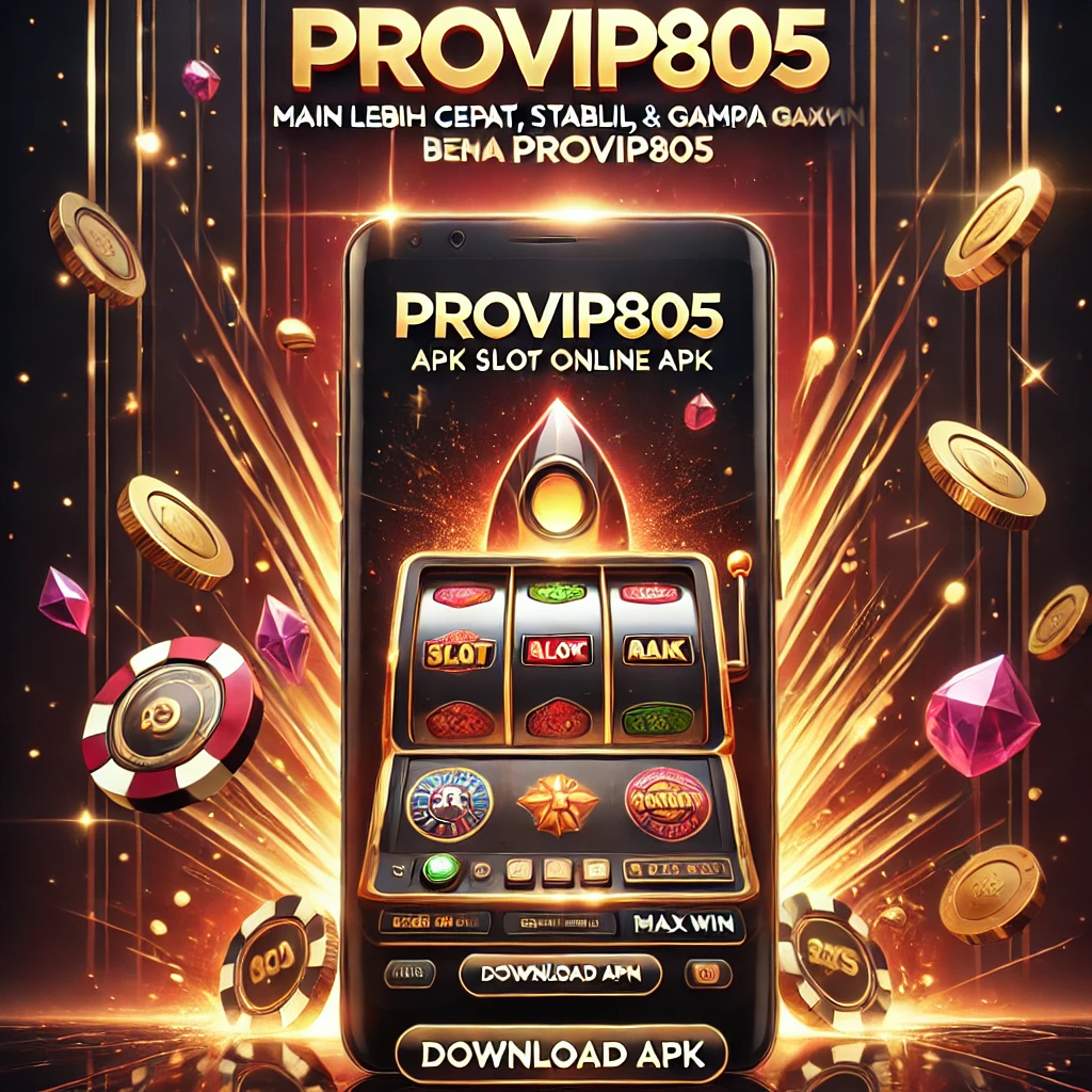 APK Slot Online – Main Lebih Cepat Gampang Maxwin PROVIP805