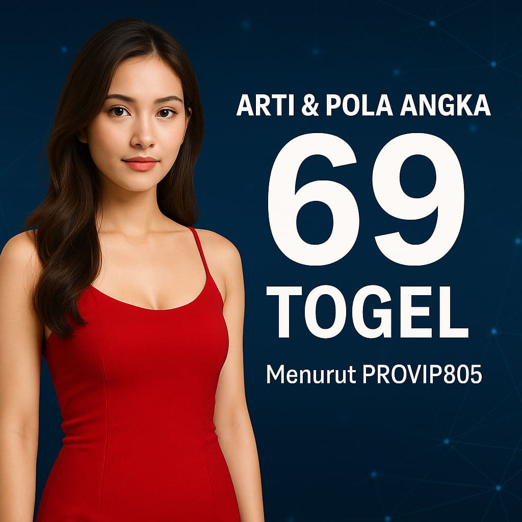 Arti & Pola Angka 69 Togel Menurut PROVIP805